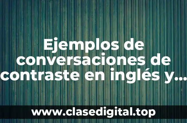 Ejemplos de conversaciones de contraste en inglés y español