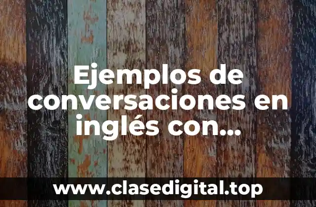 Ejemplos de conversaciones en inglés con traducción