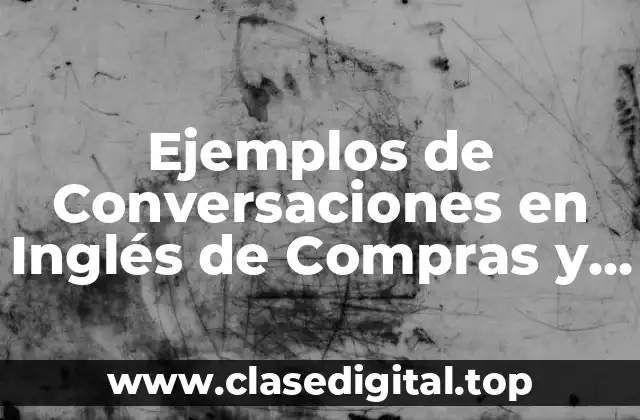 Ejemplos de Conversaciones en Inglés de Compras y Significado