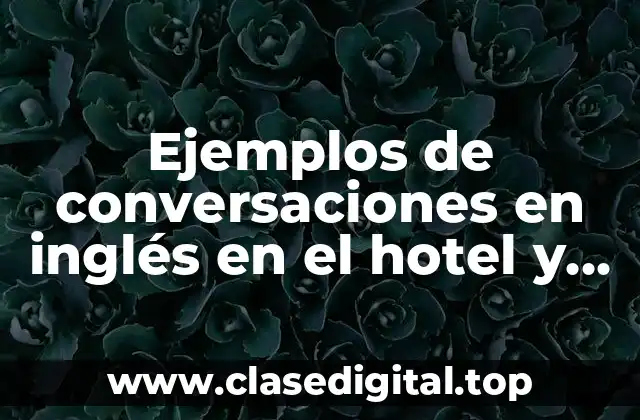 Ejemplos de conversaciones en inglés en el hotel y Significado