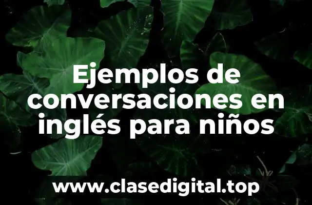Ejemplos de conversaciones en inglés para niños