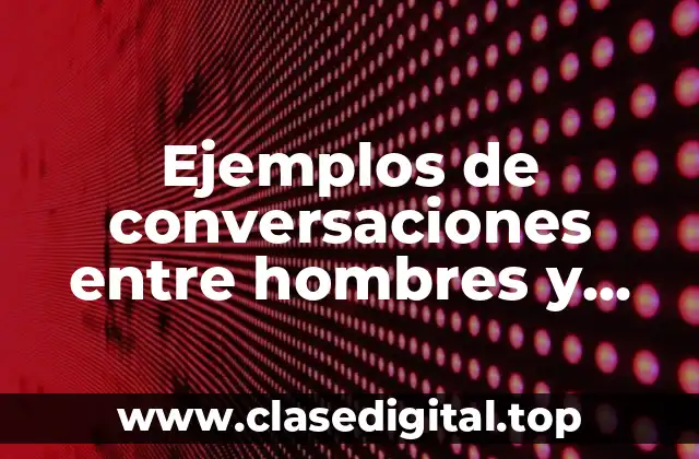 Ejemplos de conversaciones entre hombres y mujeres