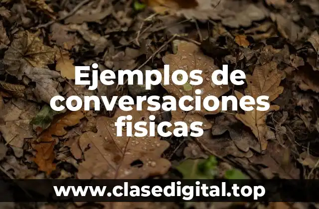 Ejemplos de conversaciones fisicas