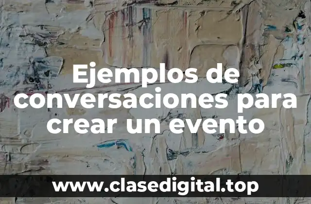 Ejemplos de conversaciones para crear un evento