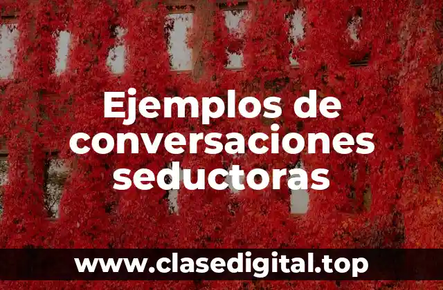 Ejemplos de conversaciones seductoras