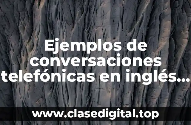 Ejemplos de conversaciones telefónicas en inglés y español
