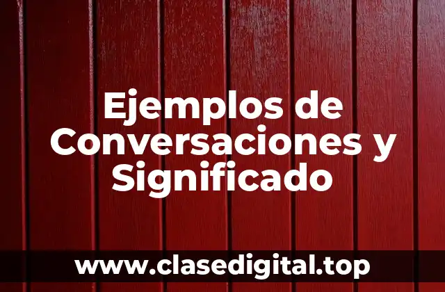 Ejemplos de Conversaciones y Significado