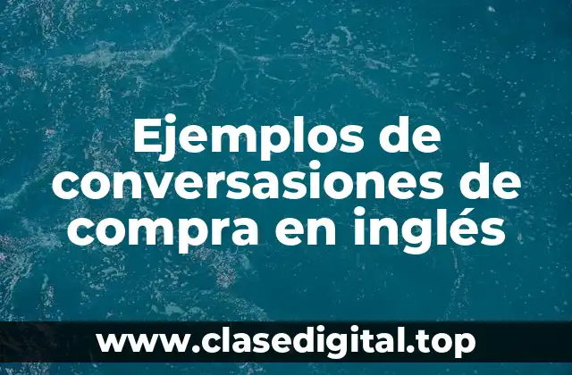 Ejemplos de conversasiones de compra en inglés
