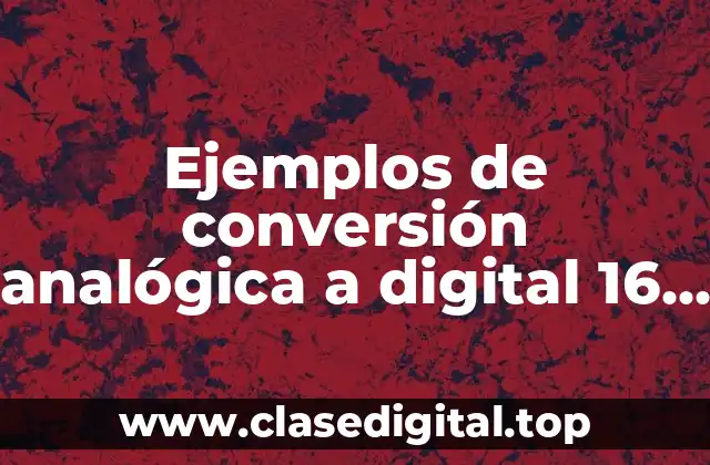 Ejemplos de conversión analógica a digital 16 bits