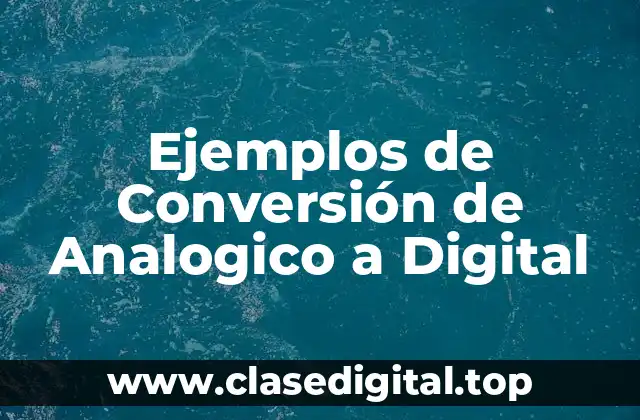 Ejemplos de Conversión de Analogico a Digital