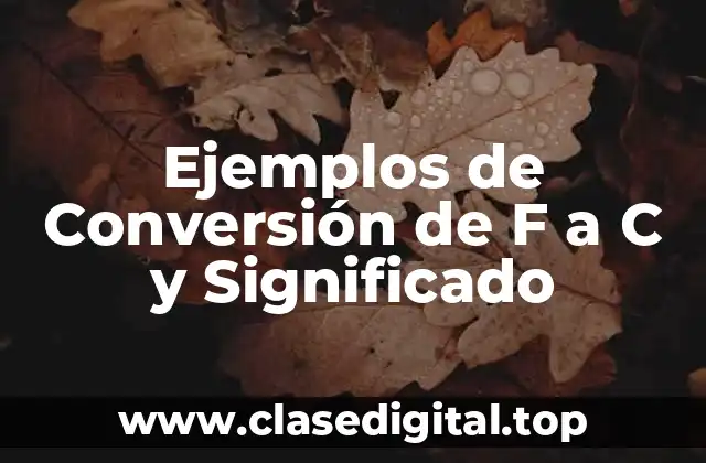 Ejemplos de Conversión de F a C y Significado