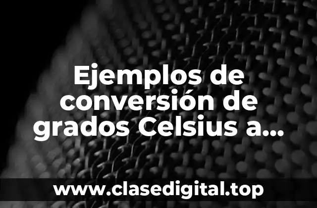 Ejemplos de conversión de grados Celsius a Fahrenheit
