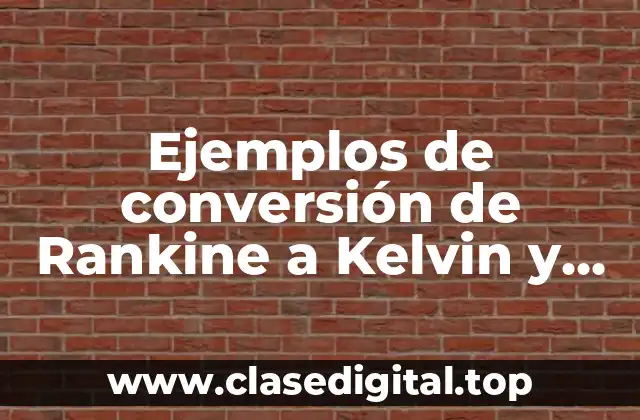 Ejemplos de conversión de Rankine a Kelvin y Significado