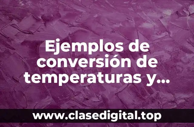 Ejemplos de conversión de temperaturas y Significado
