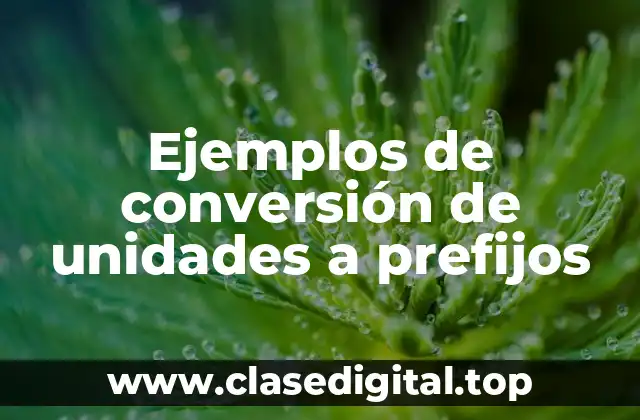 Ejemplos de conversión de unidades a prefijos