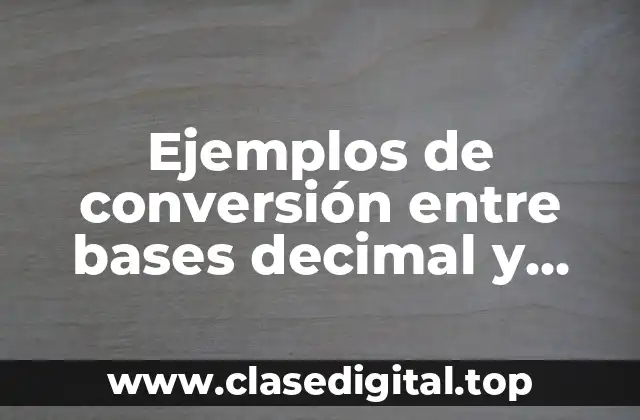 Ejemplos de conversión entre bases decimal
