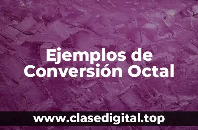 Ejemplos de Conversión Octal