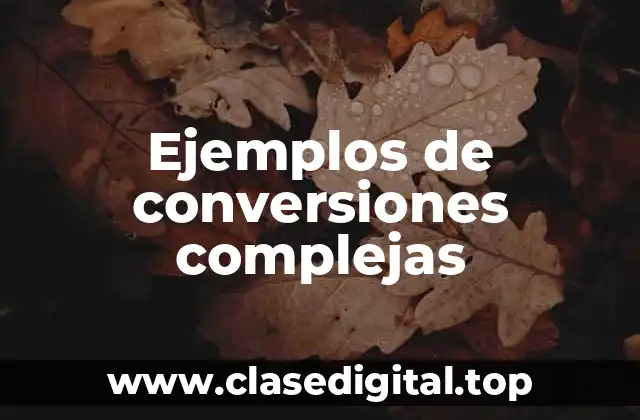 Ejemplos de conversiones complejas