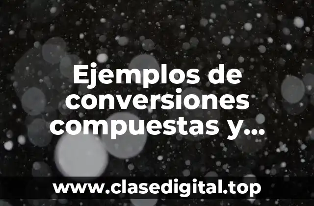 Ejemplos de conversiones compuestas y Significado