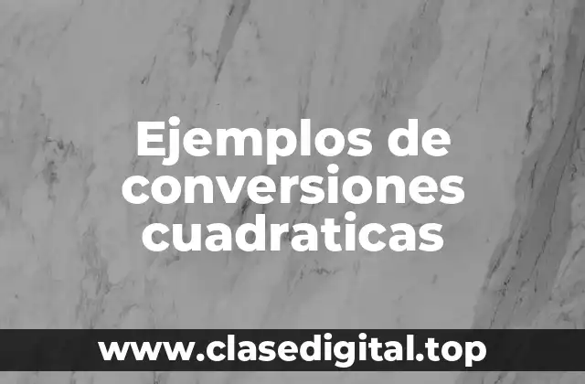 Ejemplos de conversiones cuadraticas