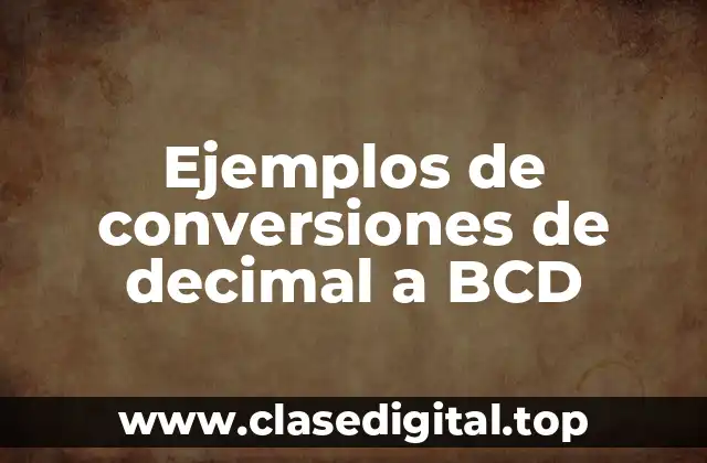 Ejemplos de conversiones de decimal a BCD