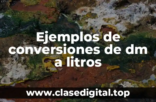 Ejemplos de conversiones de dm a litros