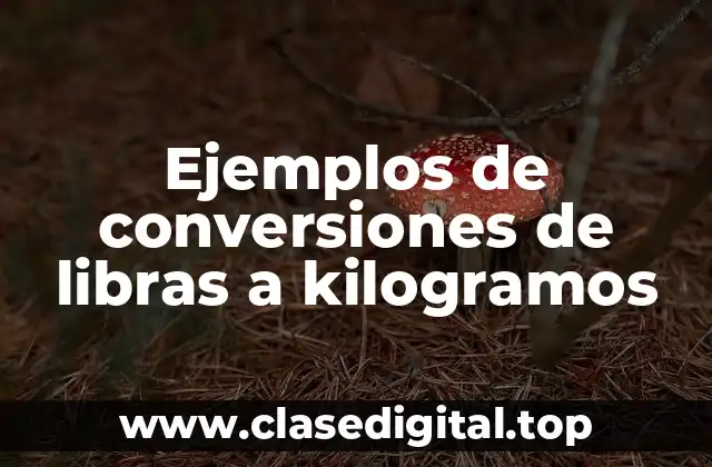 Ejemplos de conversiones de libras a kilogramos
