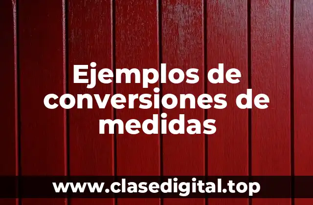 Ejemplos de conversiones de medidas