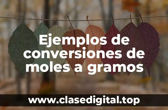 Ejemplos de conversiones de moles a gramos