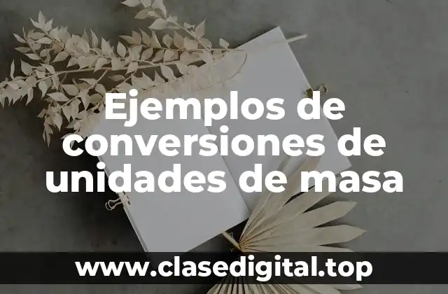 Ejemplos de conversiones de unidades de masa