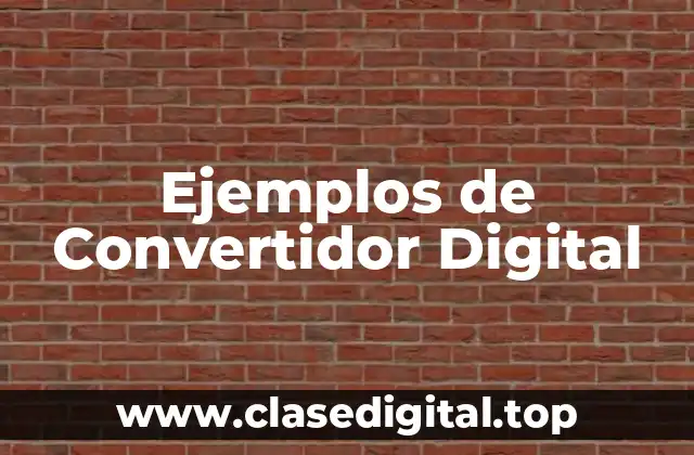 Ejemplos de Convertidor Digital