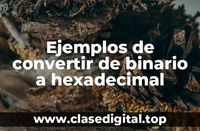 Ejemplos de convertir de binario a hexadecimal