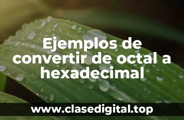 Ejemplos de convertir de octal a hexadecimal