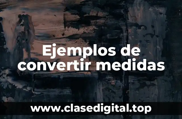 Ejemplos de convertir medidas