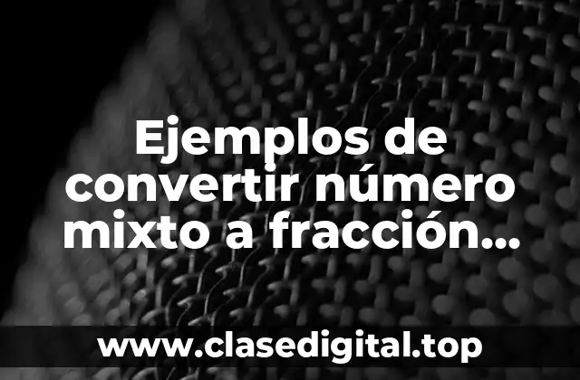 Ejemplos de convertir número mixto a fracción injusta
