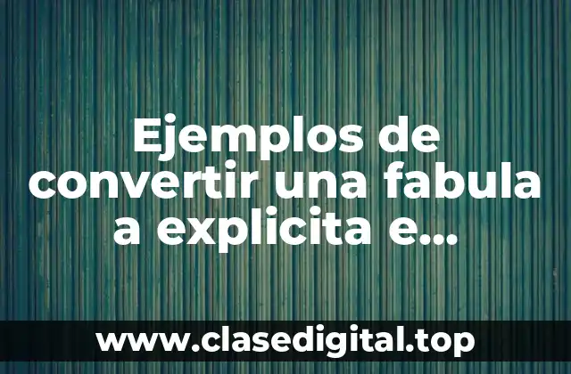 Ejemplos de convertir una fabula a explicita e implicita