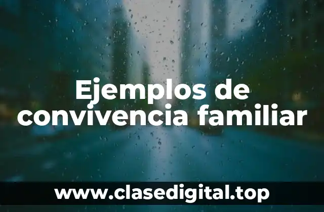 Ejemplos de convivencia familiar