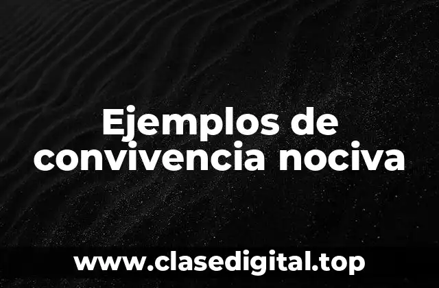 Ejemplos de convivencia nociva