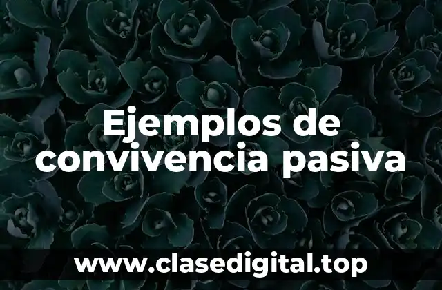 Ejemplos de convivencia pasiva
