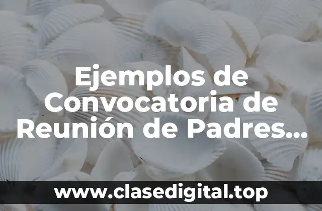 Ejemplos de Convocatoria de Reunión de Padres de Familia y Significado