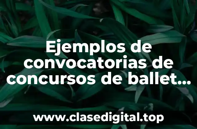 Ejemplos de convocatorias de concursos de ballet y Significado