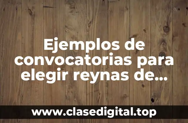 Ejemplos de convocatorias para elegir reynas de universidad