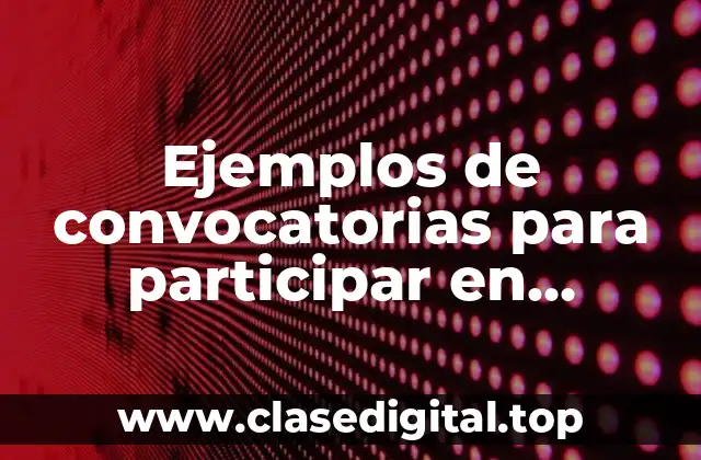 Ejemplos de convocatorias para participar en eventos