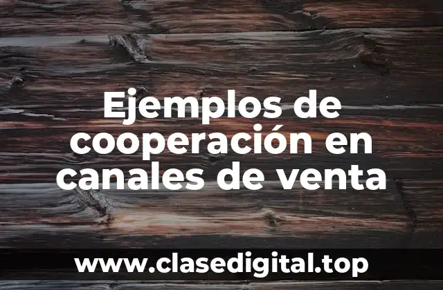 Ejemplos de cooperación en canales de venta