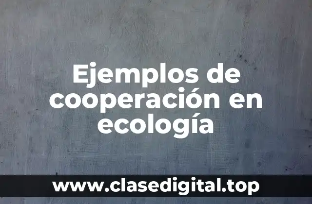 Ejemplos de cooperación en ecología