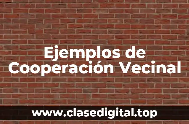 Ejemplos de Cooperación Vecinal