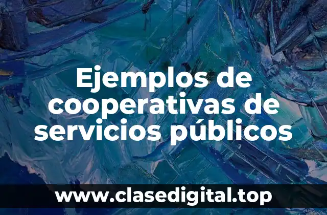 Ejemplos de cooperativas de servicios públicos