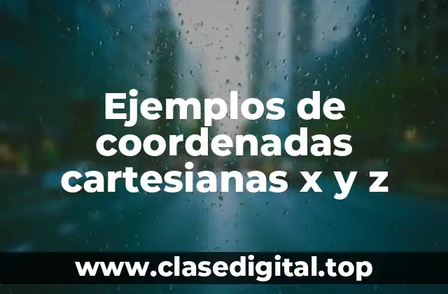 Ejemplos de coordenadas cartesianas x y z