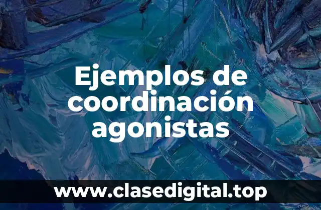 Ejemplos de coordinación agonistas