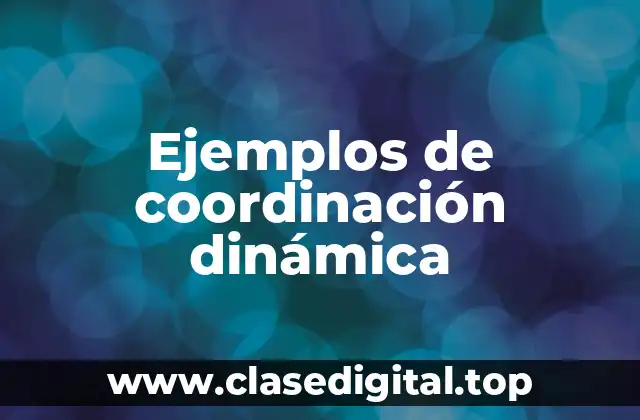 Ejemplos de coordinación dinámica